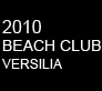 2010 BEACH CLUB VERSILIA