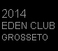 2014 EDEN CLUB - GROSSETO