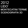 2012 LIDO' - MONTECATINI TERME - SCENOGRAFIA 3D