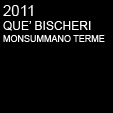 2011 QUE' BISCHERI - MONSUMMANO TERME