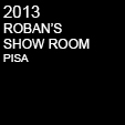 2013 ROBAN'S SHOW ROOM - PISA